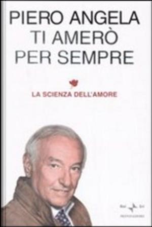 Ti amerò per sempre. La scienza dell'amore