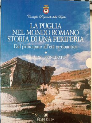 LA PUGLIA NEL MONDO ROMANO STORIA DI UNA PERIFERIA